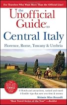 The Unofficial Guide to Central Italy: Florence, Rome, Tuscany, and Umbria (Unofficial Guides)