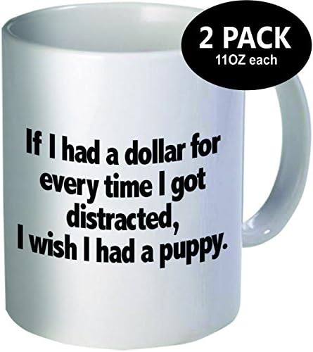 Pack of 2 - If I had a dollar every time I got distracted, I wish I had a puppy - 11OZ ceramic coffee mugs - Best funny and inspirational gift.