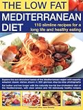 Low-Fat Mediterranean Diet: 110 Slimline Recipes for Healthy Eating & A Long Life: Explore The Delicious Tastes Of The Mediterranean With Specially ... Step-By-Step Photographs (The Low Fat) Anne Sheasby