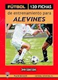 Futbol: 120 Fichas Para El Entrenamiento De Alevin