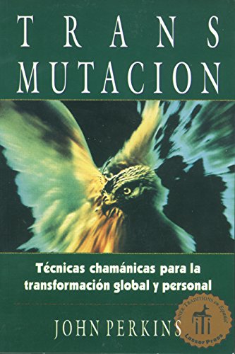 Transmutación: Técnicas chamánicas para la transformación global y personal (Spanish Edition)