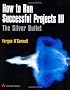 How to Run Successful Projects III: The Silver Bullet
