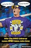 Why The WWE Universe Loves AND Hates John Cena (an unauthorized biography)