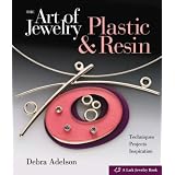The Art of Jewelry: Plastic & Resinpar Debra Adelson