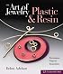 The Art of Jewelry: Plastic & Resin: Techniques, Projects, Inspiration