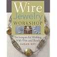 Wire-Jewelry Workshop: Techniques For Working With Wire and Beads by Susan Ray