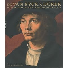 De Van Eyck � D�rer - Les primitifs flamands et l'Europe centrale 1430/1530: Les primitifs flamands et l'Europe centrale (1430-1530)