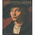 De Van Eyck � D�rer - Les primitifs flamands et l'Europe centrale 1430/1530: Les primitifs flamands et l'Europe centrale (1430-1530)