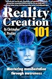 Reality Creation 101: Mastering Manifestation Through Awareness