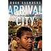 Arrival City: The Final Migration and Our Next World