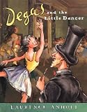 Degas and the Little Dancer (Anholts Artists)