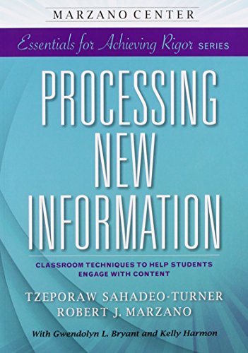Processing New Information: Classroom Techniques to Help Students Engage with Content (Marzano Center Essentials for Achieving Rigor)