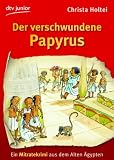 Der verschwundene Papyrus: Ein Mitratekrimi aus dem Alten &Auml;gypten - Christa Holtei