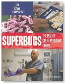 Superbugs: The Rise of Drug-Resistant Germs (In the News)