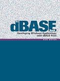 The dBase Book: Developing Windows Applications with dBase Plus