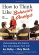 How to Think Like a Behavior Analyst: Understanding the Science That Can Change Your Life