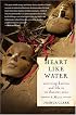 Heart Like Water: Surviving Katrina and Life in Its Disaster Zone