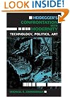 Heidegger's Confrontation with Modernity: Technology, Politics, and Art (Indiana Series in the Philosophy of Technology)