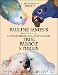 Compilation of Amazing, Hilarious and Poignant True Parrot Stories