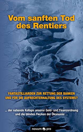 Vom sanften Tod des Rentiers: ... der nahende Kollaps unserer Geld- und Finanzordnung und die blinden Flecken der Ökonomie ... (German Edition)