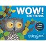 WOW! Said the Owl by Tim Hopgood