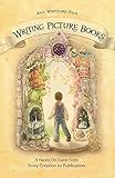 Writing Picture Books: A Hands-On Guide from Story Creation to Publication