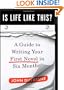 Is Life Like This?: A Guide to Writing Your First Novel in Six Months
