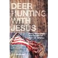 Deer Hunting with Jesus: Guns, Votes, Debt and Delusion in Redneck America by Joe Bageant
