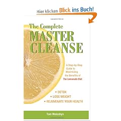 The Complete Master Cleanse: A Step-By-Step Guide to Maximizing the Benefits of the Lemonade Diet: A Step-by-step Guide to Mastering the Benefits of the Lemona