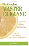 The Complete Master Cleanse: A Step-by-Step Guide to Maximizing the Benefits of The Lemonade Diet