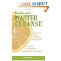The Complete Master Cleanse: A Step-By-Step Guide to Maximizing the Benefits Of the Lemonade Diet