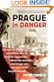 Prague in Danger: The Years of German Occupation, 1939-45: Memories and History, Terror and Resistance, Theater and Jazz, Film and Poetry, Politics and War