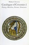 Catalogue of ceramics. 1, Pottery, maiolica, faience, stoneware