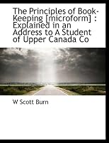 The Principles of Book-Keeping [microform] : Explained in an Address to A Student of Upper Canada Co