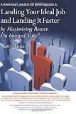 Landing Your Ideal Job and Landing It Faster: by Maximizing Return On Invested Time