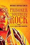 Prisoner of Southern Rock: A Memoir (Music and the American South Series)