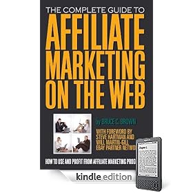 The Complete Guide to Affiliate Marketing on the Web: How to Use and Profit from Affiliate Marketing Programs