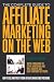 The Complete Guide to Affiliate Marketing on the Web: How to Use and Profit from Affiliate Marketing Programs