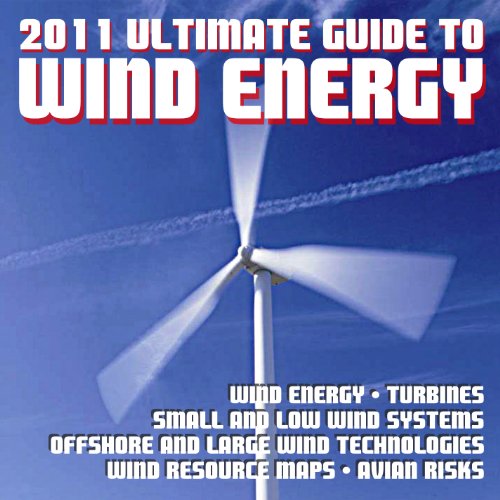 2011 Ultimate Guide to Wind Power and Wind Energy - Turbines, Small Wind Systems, Low Wind Speed, Offshore Wind Farms, Grid Integration, Resource Maps, Market Reports (Ringbound Book and DVD-ROM) 2011 Ultimate Guide to Wind Power and Wind Energy - Turbines, Small Wind Systems, Low Wind Speed, Offshore Wind Farms, Grid Integration, Resource Maps, Market Reports (Ringbound Book and DVD-ROM)