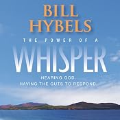 The Power of a Whisper: Hearing God, Having the Guts to Respond | [Bill Hybels]
