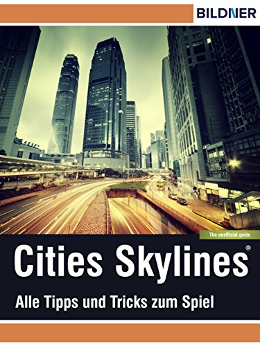 Cities: Skylines - Alles Tipps und Tricks zum Spiel!: The unoffical Guide - Die inoffizielle Anleitung (Wo&Wie) (German Edition)