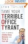 Tame Your Terrible Office Tyrant: How to Manage Childish Boss Behavior and Thrive in Your Job