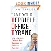 Tame Your Terrible Office Tyrant: How to Manage Childish Boss Behavior and Thrive in Your Job