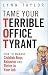 Tame Your Terrible Office Tyrant: How to Manage Childish Boss Behavior and Thrive in Your Job