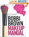 Bobbi Brown Makeup Manual: For Everyone from Beginner to Pro