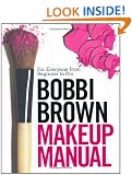 Bobbi Brown Makeup Manual: For Everyone from Beginner to Pro