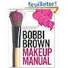 Bobbi Brown Makeup Manual: For Everyone from Beginner to Pro