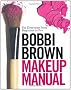 Bobbi Brown Makeup Manual: For Everyone from Beginner to Pro