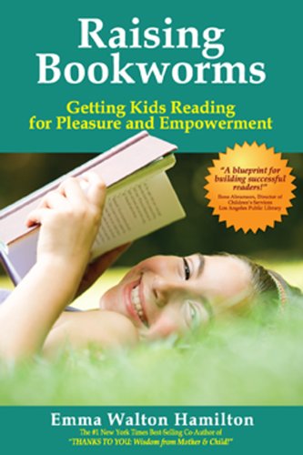 Raising Bookworms: Getting Kids Reading for Pleasure and Empowerment Raising Bookworms: Getting Kids Reading for Pleasure and Empowerment