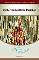 Pastoring Multiple Parishes: An Emerging Model of Pastoral Leadership (Emerging Models of Pastoral Leadership)